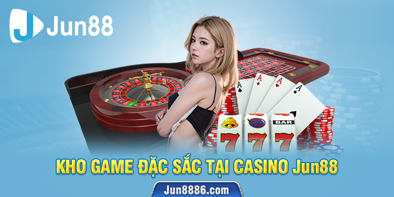 Chơi Casino Jun88 thưởng cực lớn